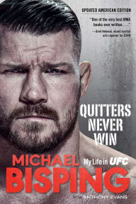 Download ebooks free english Quitters Never Win: My Life in UFC 9781635767056 by Michael Bisping, Anthony Evans