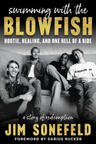 Title: Swimming with the Blowfish: Hootie, Healing, and One Hell of a Ride: A Story of Redemption, Author: Jim Sonefeld