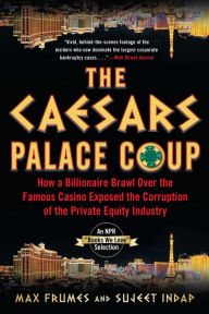 Title: The Caesars Palace Coup: How A Billionaire Brawl Over the Famous Casino Exposed the Power and Greed of Wall Street, Author: Sujeet Indap