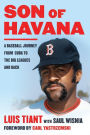 Son of Havana: A Baseball Journey from Cuba to the Big Leagues and Back