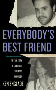 Title: Everybody's Best Friend: The True Story of a Marriage That Ended in Murder, Author: Ken Englade