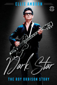 Title: Dark Star: The Roy Orbison Story, Author: Ellis Amburn