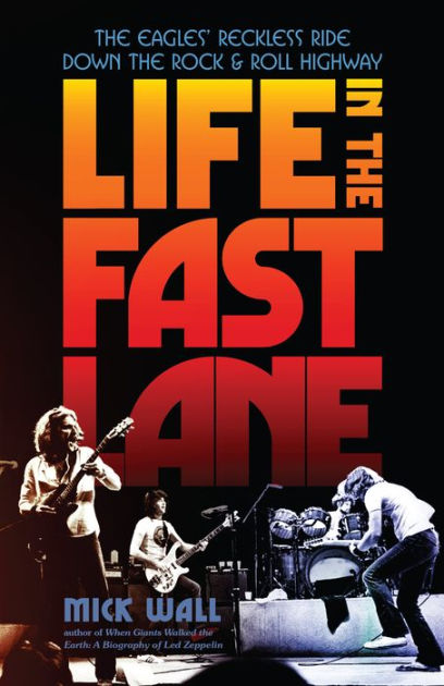 Life in the Fast Lane: The Eagles' Reckless Ride Down the Rock & Roll Highway [Book]