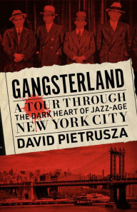 Title: Gangsterland: A Tour Through the Dark Heart of Jazz-Age New York City, Author: David Pietrusza