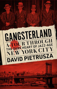 Title: Gangsterland: A Tour Through the Dark Heart of Jazz-Age New York City, Author: David Pietrusza
