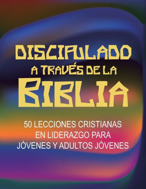 Discipulado A Travï¿½s De La Biblia: 50 Lecciones Cristianas En ...