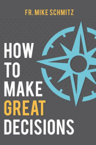 Title: How to Make Great Decisions, Author: Fr. Mike Schmitz