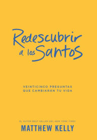 Title: Redescubrir a Los Santos: Veinticinco Preguntas Que Cambiarán Tu Vida (Rediscover the Saints Spanish), Author: Matthew Kelly