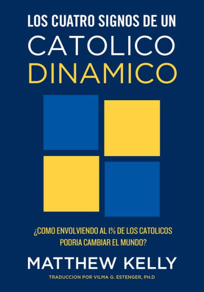 Los cuatro signos de un Catolico dinamico: ¿Como envolviendo al 1% de los catolicos podria cambiar el mundo?