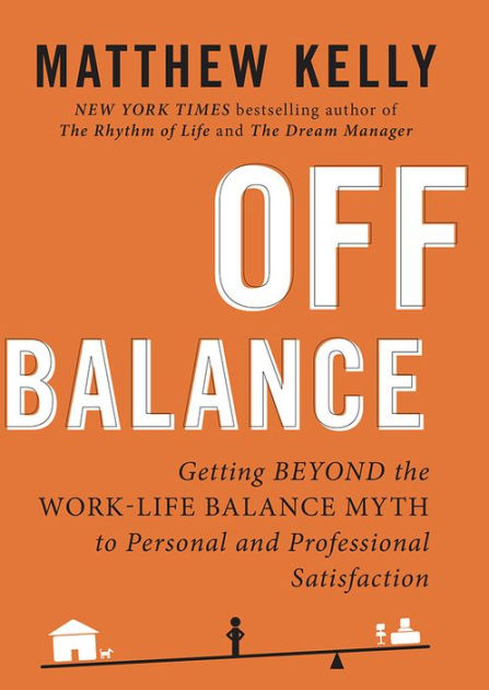 Off Balance: Getting Beyond the Work-Life Balance Myth to Personal and  Professional Satisfaction|eBook