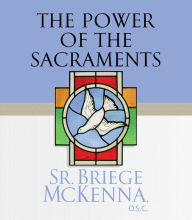 Title: The Power of the Sacraments, Author: Sr. Briege McKenna O.S.C.