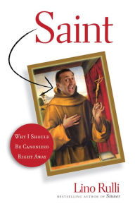 Title: Saint: Why I Should Be Canonized Right Away, Author: Lino Rulli