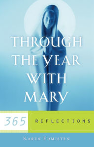 Title: Through the Year With Mary: 365 Reflections, Author: Karen Edmisten