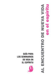 Title: Al Encuentro de Nueva Vida: Guía para los Seminarios de Vida en el Espíritu, Author: Renewal Ministries