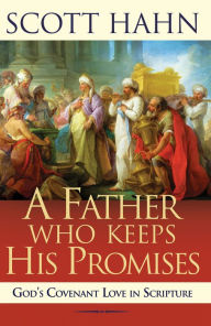 Title: A Father Who Keeps His Promises: God's Covenant Love in Scripture, Author: Scott Hahn