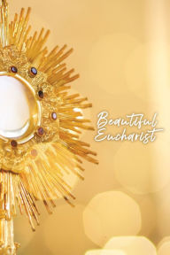 Title: Beautiful Eucharist, Author: Matthew Kelly