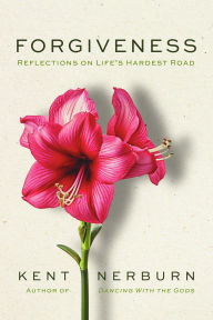 Title: Forgiveness: Reflections on Life's Hardest Road, Author: Kent Nerburn