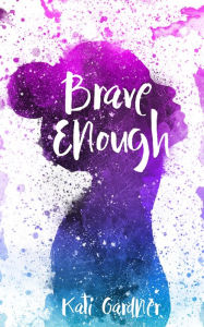 Title: Brave Enough, Author: Kati Gardner