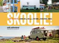 Free download ebook in pdf Skoolie!: How to Convert a School Bus or Van into a Tiny Home or Recreational Vehicle RTF by Will Sutherland 9781635860726 (English literature)