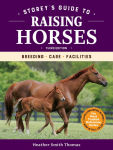 Alternative view 1 of Storey's Guide to Raising Horses, 3rd Edition: Breeding, Care, Facilities