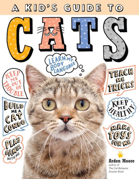 A Kid's Guide to Cats: How to Train, Care for, and Play and Communicate with Your Amazing Pet!