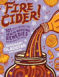 Ebook download kostenlos epub Fire Cider!: 101 Zesty Recipes for Health-Boosting Remedies Made with Apple Cider Vinegar English version 9781635861808 by Rosemary Gladstar ePub PDB MOBI