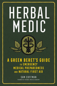 Title: Herbal Medic: A Green Beret's Guide to Emergency Medical Preparedness and Natural First Aid, Author: Sam Coffman