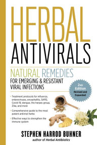 Title: Herbal Antivirals, 2nd Edition: Natural Remedies for Emerging & Resistant Viral Infections, Author: Stephen Harrod Buhner