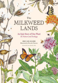 Title: The Milkweed Lands: An Epic Story of One Plant: Its Nature and Ecology, Author: Eric Lee-Mäder