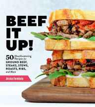 Title: Beef It Up!: 50 Mouthwatering Recipes for Ground Beef, Steaks, Stews, Roasts, Ribs, and More, Author: Jessica Formicola