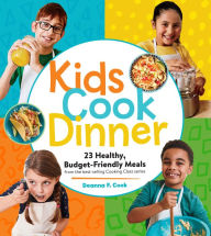 Title: Kids Cook Dinner: 23 Healthy, Budget-Friendly Meals from the Best-Selling Cooking Class Series, Author: Deanna F. Cook