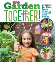 Title: We Garden Together!: Projects for Kids: Learn, Grow, and Connect with Nature, Author: Jane Hirschi