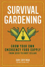 Survival Gardening: Grow Your Own Food when You Need It the Most