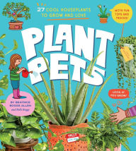 Title: Plant Pets: 27 Cool Houseplants to Grow and Love, Author: Beatrice Boggs Allen