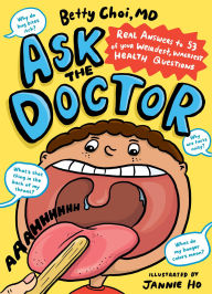 Title: Ask the Doctor: Real Answers to 53 of Your Weirdest, Wackiest Health Questions, Author: Betty Choi MD