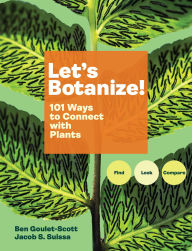 Title: Let's Botanize: 101 Ways to Connect with Plants, Author: Ben Goulet-Scott