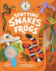 Title: Backpack Explorer: Spotting Snakes, Frogs, and Other Reptiles and Amphibians: What Will You Find?, Author: Storey Publishing