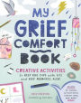My Grief Comfort Book: Creative Activities to Help Kids Cope with Loss and Keep Memories Alive