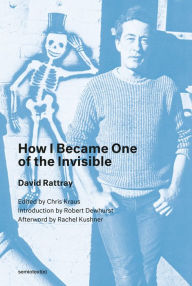 Free book on cd downloads How I Became One of the Invisible  by David Rattray, Chris Kraus, Robert Dewhurst, Rachel Kushner 9781635900729 English version