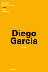 Title: Diego Garcia: A Novel, Author: Natasha Soobramanien