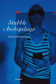 Title: Stubble Archipelago, Author: Wayne Koestenbaum