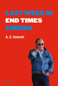 Title: Last Week in End Times Cinema, Author: A. S. Hamrah