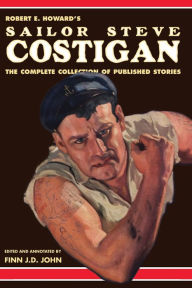 Title: Robert E. Howard's Sailor Steve Costigan: The Complete Collection of Published Stories, Author: Finn J.D. John