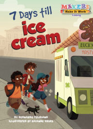 Title: 7 Days till Ice Cream: A Makers Story about Coding, Author: Bernardo Feliciano