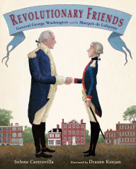 Title: Revolutionary Friends: General George Washington and the Marquis de Lafayette, Author: Selene Castrovilla