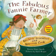 Title: The Fabulous Fannie Farmer: Kitchen Scientist and America's Cook, Author: Emma Bland Smith