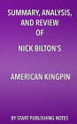 Summary, Analysis, and Review of Nick Bilton's American Kingpin: The Epic Hunt for the Criminal Mastermind Behind the Silk Road