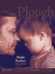 Title: Plough Quarterly No. 30 - Made Perfect: Ability and Disability, Author: Molly McCully Brown