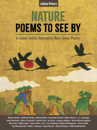 Title: Nature Poems to See By: A Comic Artist Interprets More Great Poems, Author: Julian Peters