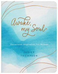 Title: Awake, My Soul: Devotional Inspiration for Women, Author: Janice Thompson